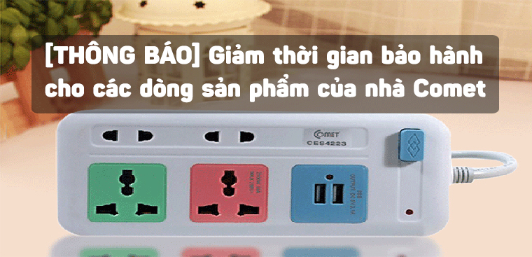 [THÔNG BÁO] Giảm thời gian bảo hành cho các dòng sản phẩm của nhà Comet