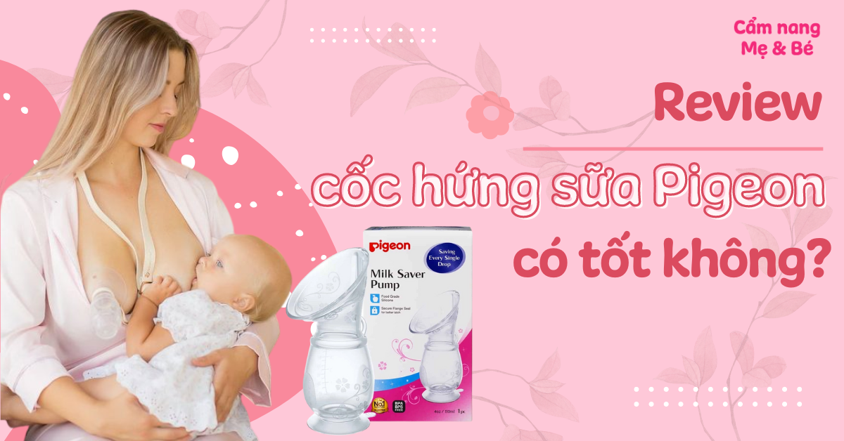 Review cốc hứng sữa Pigeon có tốt không? Có nên mua không?