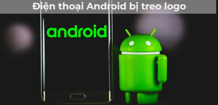 Tại sao điện thoại Android bị treo logo?