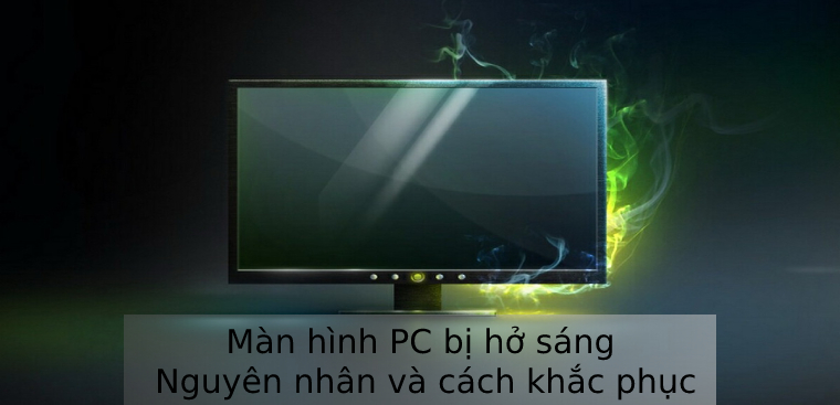 Màn hình PC bị hở sáng - Nguyên nhân và cách khắc phục
