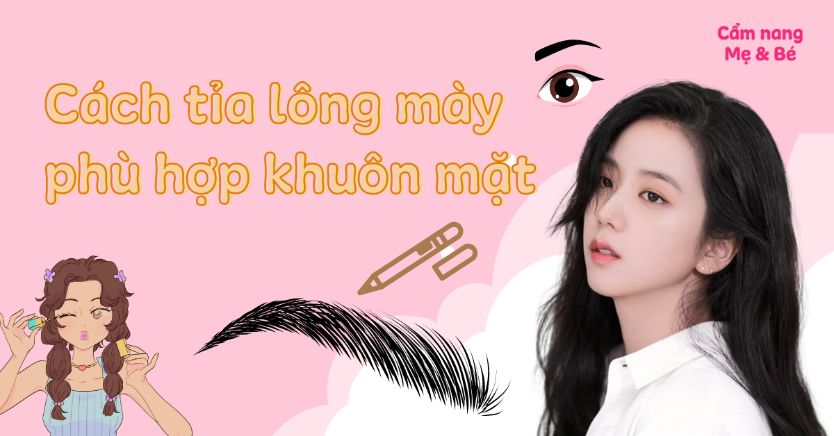 Cách tỉa lông mày hợp với khuôn mặt, đẹp tự nhiên đơn giản tại nhà