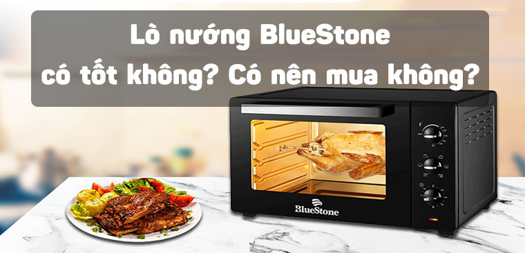 Lò nướng BlueStone có tốt không? Có nên mua không?