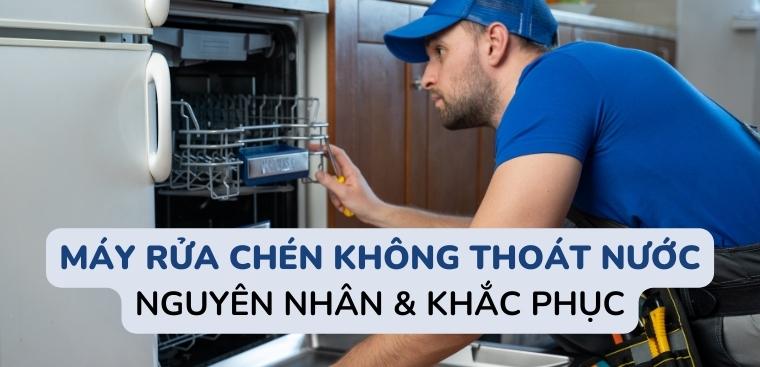 Tại sao máy rửa chén không thoát nước? Nguyên nhân và cách khắc phục