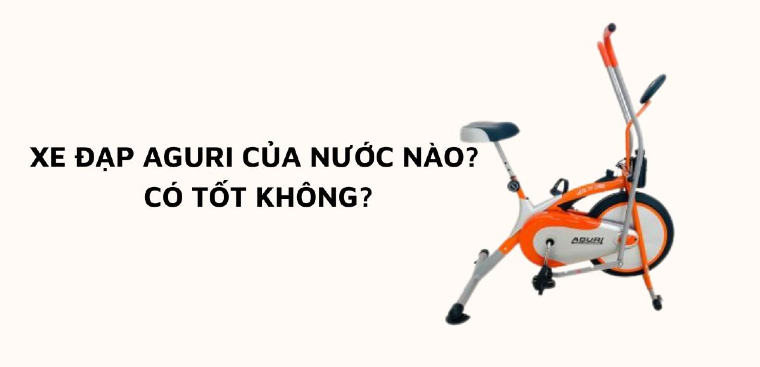 Xe đạp tập thể dục Aguri của nước nào? Có tốt không?