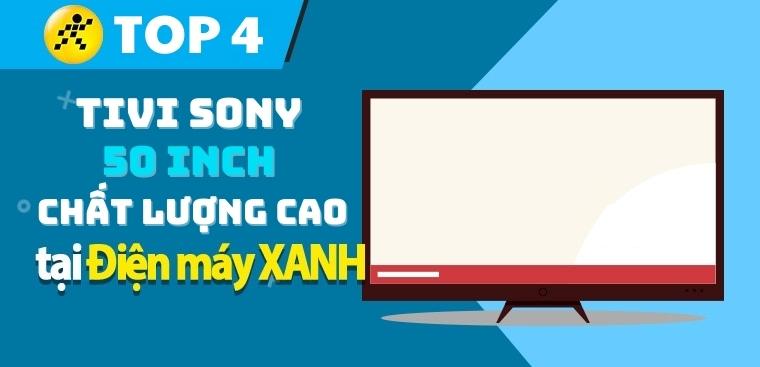 Top 4 tivi Sony 50 inch chất lượng cao hiện nay trên Kinh Nghiệm Hay