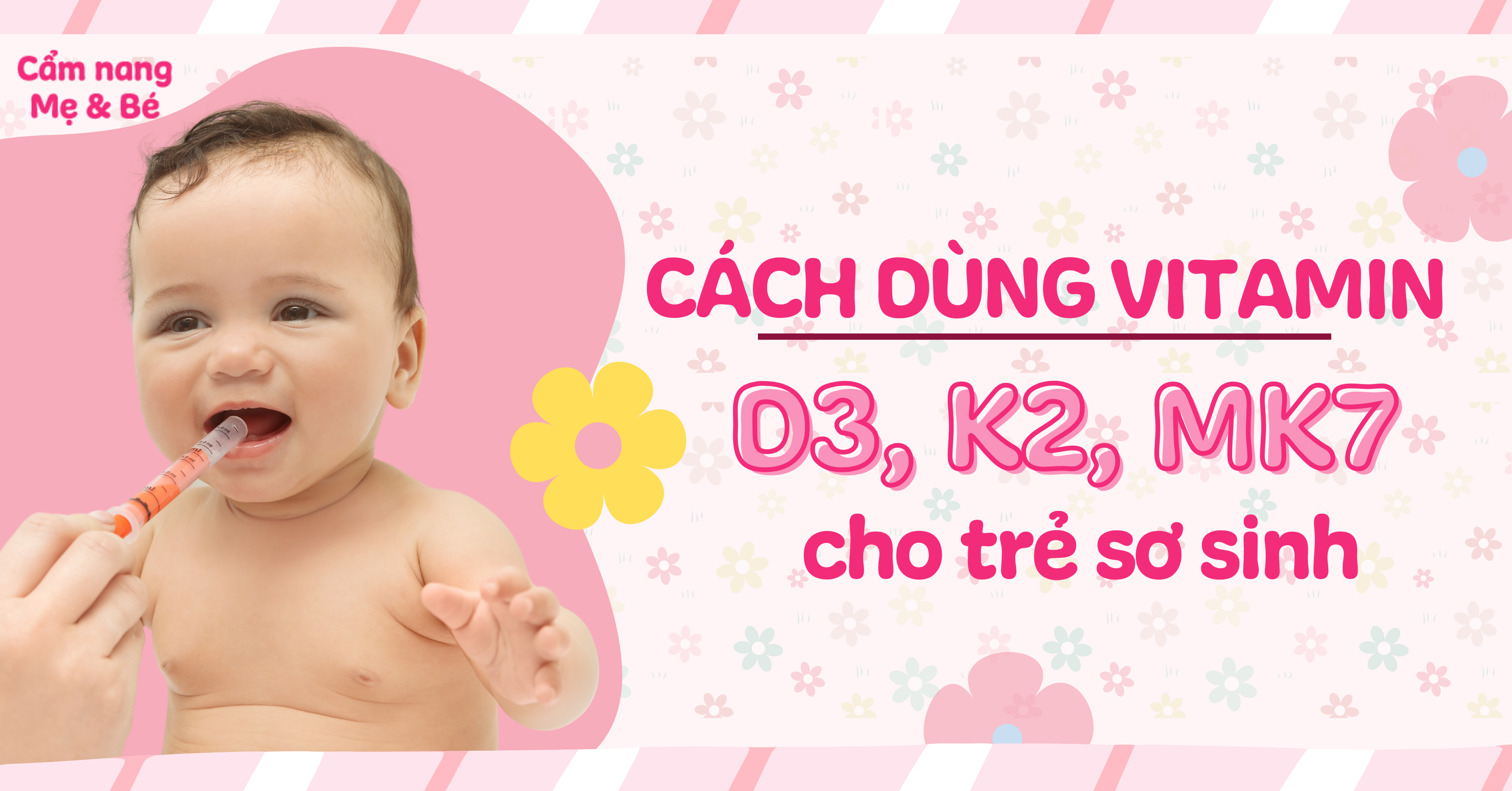 Cách dùng vitamin D3 K2 MK7 cho trẻ sơ sinh đúng chuẩn