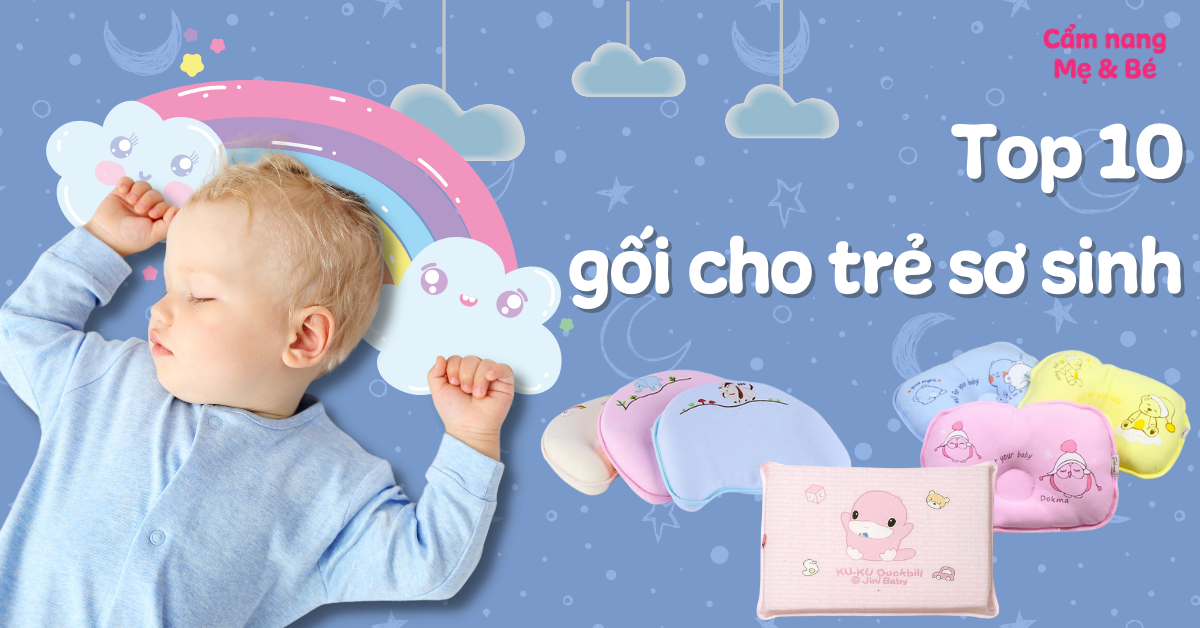 Nên dùng gối nào cho trẻ sơ sinh? Top 10 gối cho trẻ sơ sinh tốt hiện nay mẹ nên biết