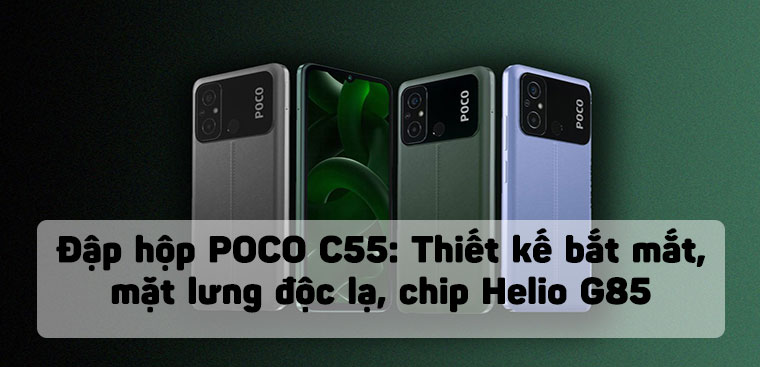 Đập hộp POCO C55: Thiết kế bắt mắt, mặt lưng độc lạ, chip Helio G85, giá từ 2.72 triệu đồng