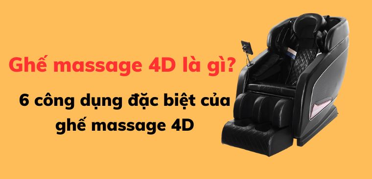 Ghế massage 4D là gì? 6 công dụng đặc biệt của ghế massage 4D