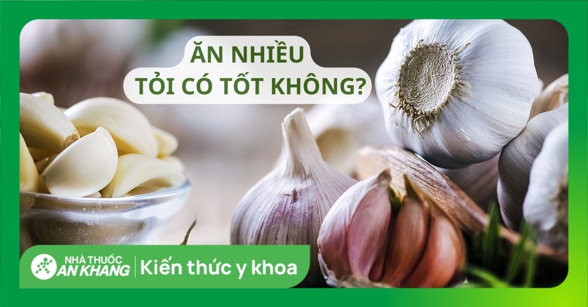 Ăn tỏi nhiều có sao không? 8 tác hại của tỏi bạn không nên xem thường