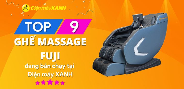 Top 9 ghế massage Fuji tốt đang bán chạy tại Điện máy XANH