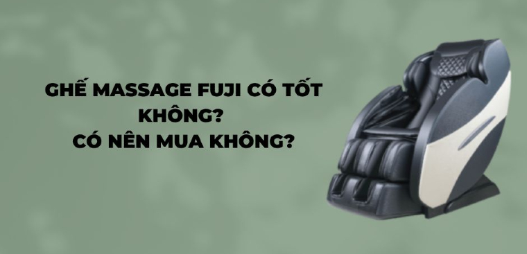 Ghế massage Fuji có tốt không? Có nên mua không?