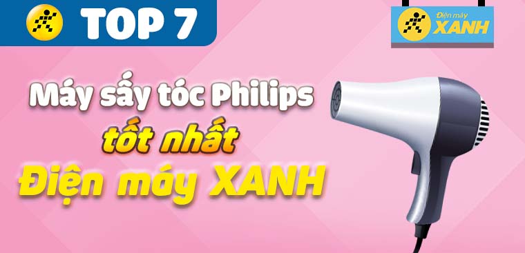 Máy sấy tóc Philips loại nào tốt? Top 7 máy sấy tóc Philips tốt nhất hiện nay tại Điện máy XANH
