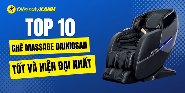 Top 10 ghế massage Daikiosan tốt, hiện đại nhất bán chạy tại Kinh Nghiệm Hay