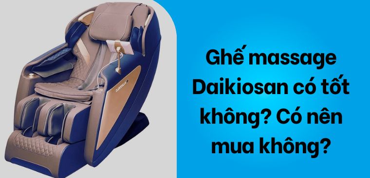 Ghế massage Daikiosan có tốt không? Có nên mua không?