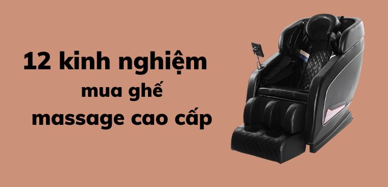 12 kinh nghiệm chọn mua ghế massage cao cấp