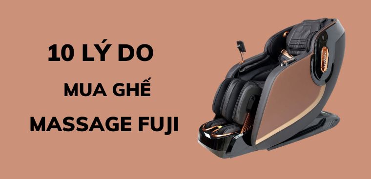 10 lý do nên sở hữu ghế massage Fuji ngay để chăm sóc sức khoẻ