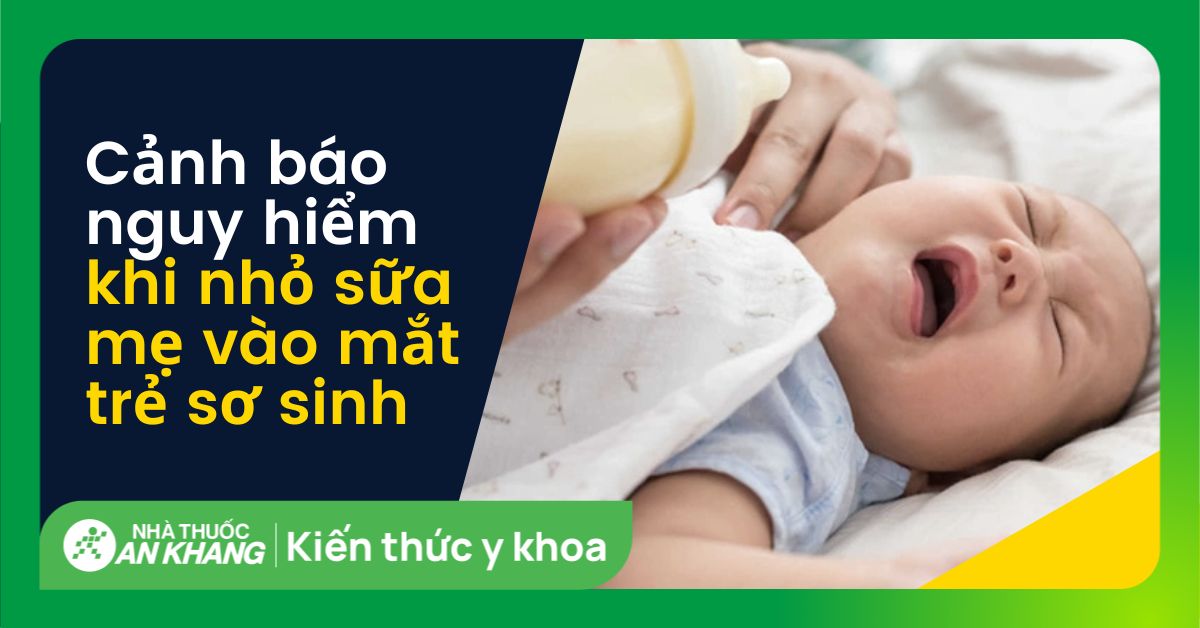 Cảnh báo nguy hiểm khi nhỏ sữa mẹ trực tiếp vào mắt của trẻ sơ sinh