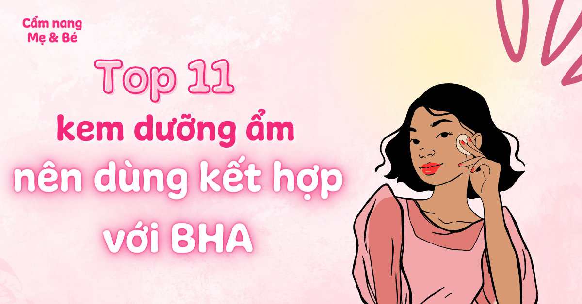 Top 11 kem dưỡng ẩm nên dùng kết hợp với BHA giúp da phục hồi tốt