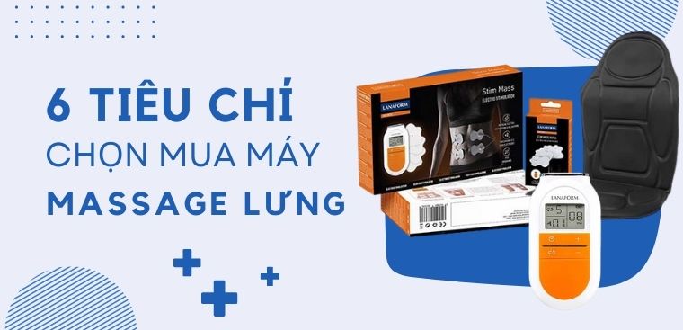 6 tiêu chí cần biết để chọn mua máy massage lưng phù hợp