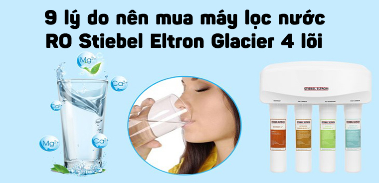 9 lý do nên mua máy lọc nước RO Stiebel Eltron Glacier 4 lõi