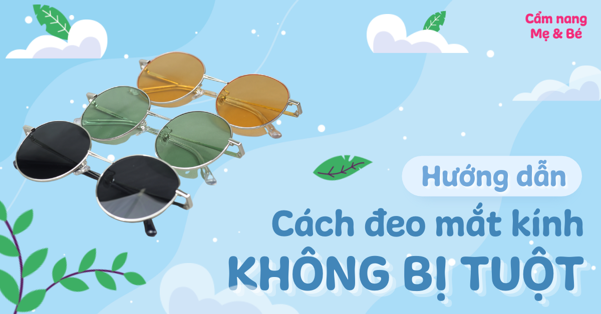 Hướng dẫn cách đeo kính không bị tuột xuống mũi hiệu quả và những lưu ý khi mua kính