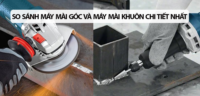 So sánh máy mài góc và máy mài khuôn tốt nhất