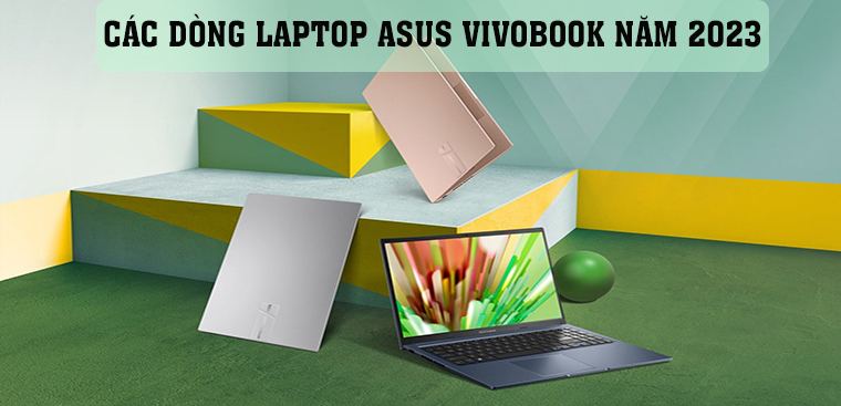 Các dòng laptop ASUS VivoBook năm 2023: Ai nên mua ASUS VivoBook?