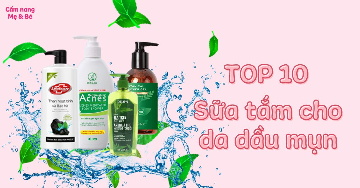 Top 10 sữa tắm cho dầu mụn được ưa chuộng nhất hiện nay