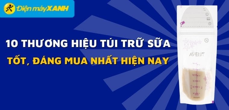 10 thương hiệu túi trữ sữa tốt, đáng mua nhất hiện nay