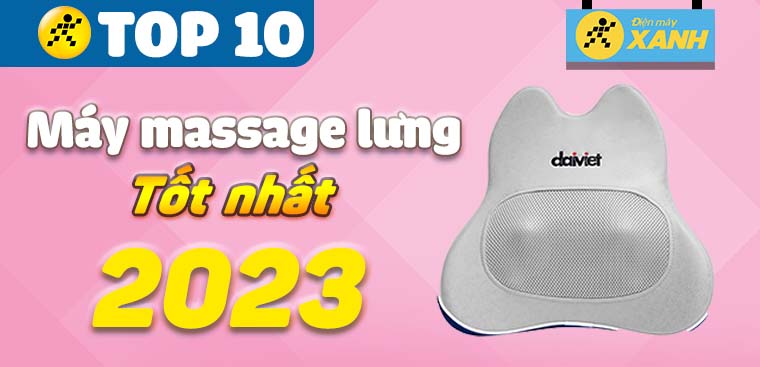 Top 10 máy massage lưng tốt nhất 2023