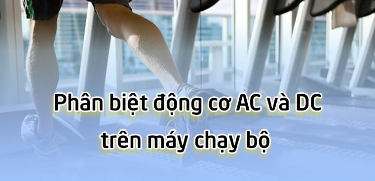 Phân biệt động cơ AC và DC trên máy chạy bộ
