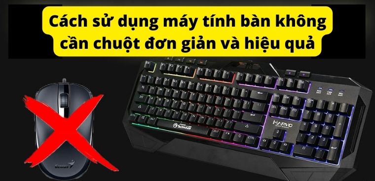 Cách sử dụng máy tính bàn (PC) không cần chuột đơn giản và hiệu quả