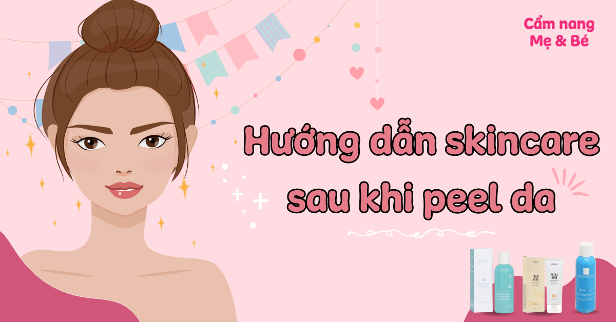 Hướng dẫn chăm sóc da sau peel an toàn và hiệu quả