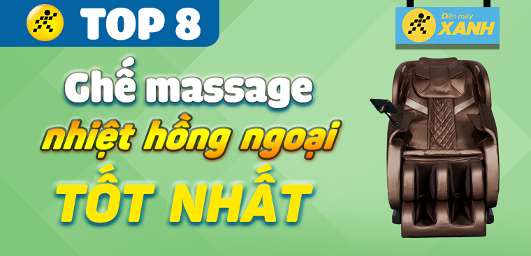 Top 8 ghế massage nhiệt hồng ngoại tốt nhất đang bán chạy tại Điện máy XANH