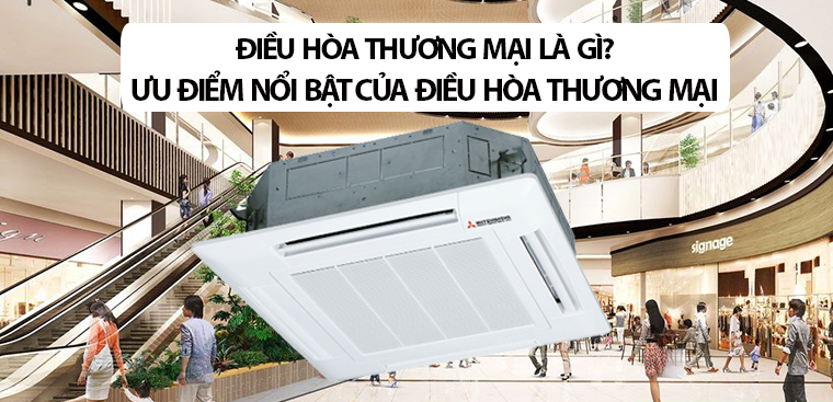 Điều hòa thương mại là gì? Ưu điểm nổi bật của điều hòa thương mại