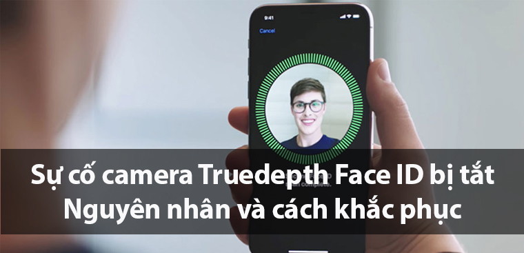 Camera Truedepth Face ID bị tắt - Nguyên nhân và cách khắc phục