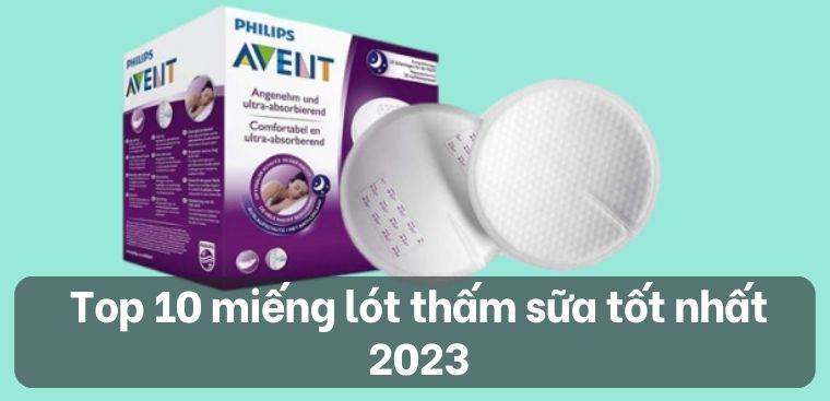 Top 10 miếng lót thấm sữa tốt nhất 2023