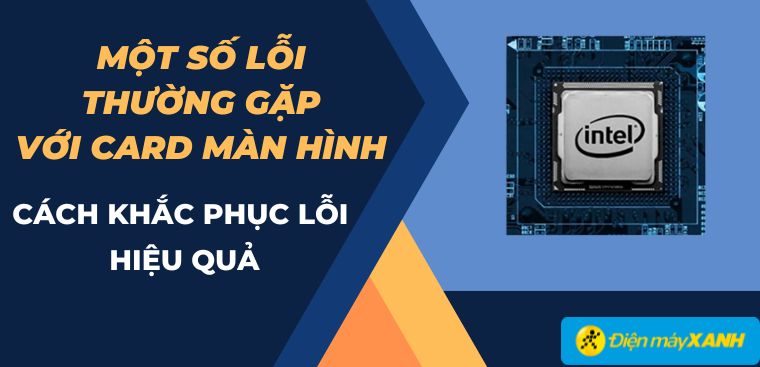 9 lỗi thường gặp với card màn hình và cách khắc phục lỗi hiệu quả