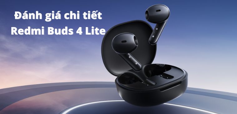 Đánh giá chi tiết Redmi Buds 4 Lite: Thiết kế xịn, âm thanh cực đỉnh, giá chưa đến 1 triệu