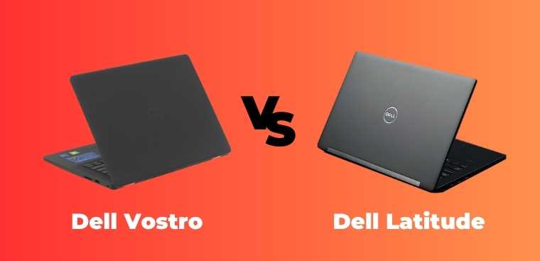 So sánh Dell Vostro và Latitude: Đâu là lựa chọn phù hợp cho bạn?