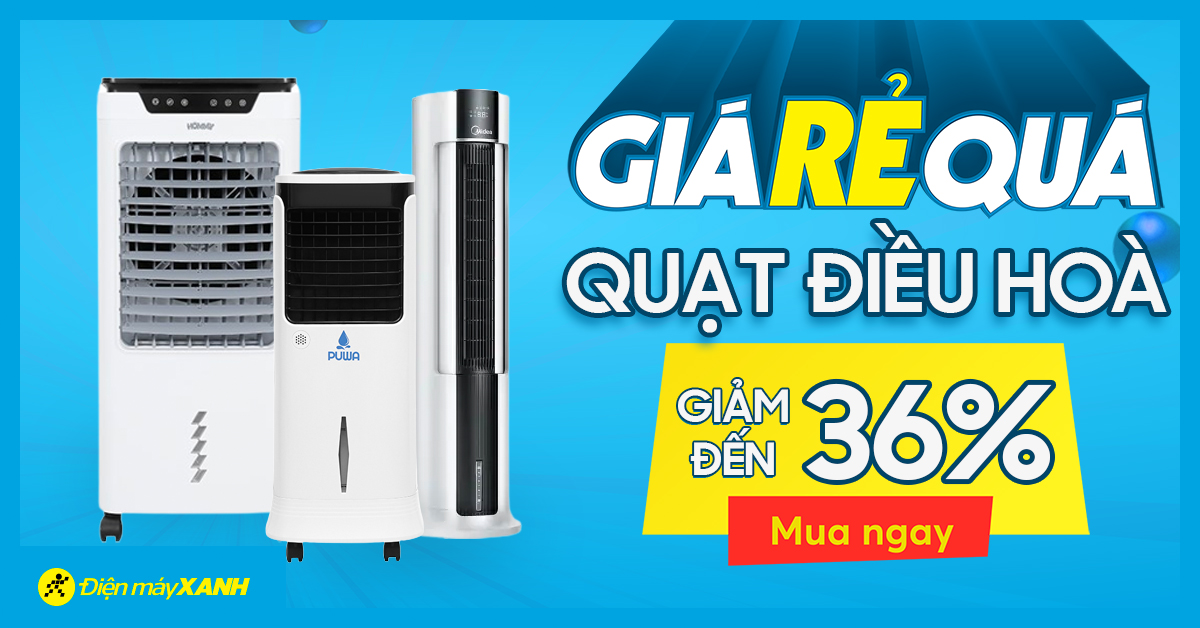 Quạt điều hoà giảm mạnh tới 36% - Giá rẻ quá, ghé Điện máy XANH sắm ngay!