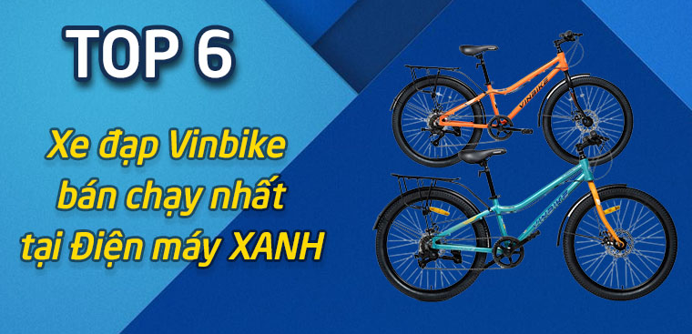 Top 6 xe đạp Vinbike bán chạy nhất tại Điện máy XANH