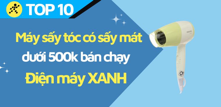 Top 10 máy sấy tóc có sấy mát dưới 500k bán chạy nhất tại Điện máy XANH