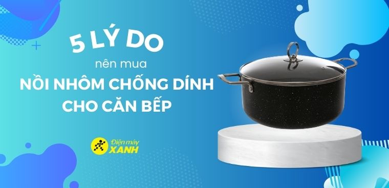 5 lí do nên mua nồi nhôm chống dính Tefal cho căn bếp của bạn