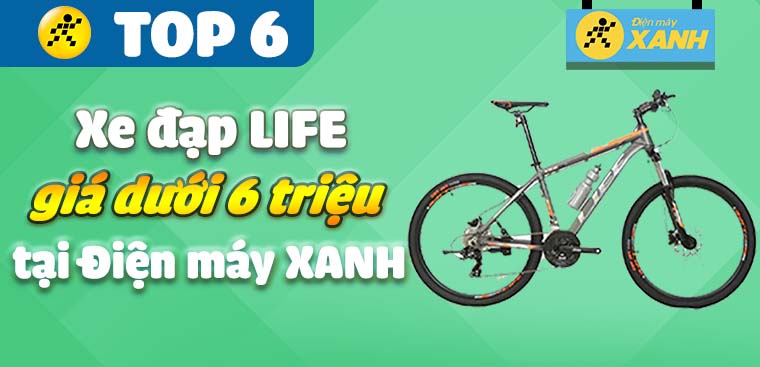 Top 6 xe đạp LIFE chất lượng giá dưới 6 triệu bán chạy tại Điện máy XANH