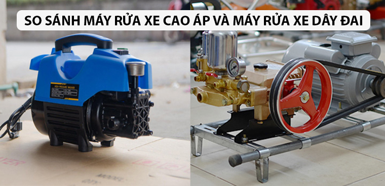 So sánh máy rửa xe cao áp và máy rửa xe dây đai. Loại nào tốt?
