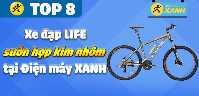 Top 8 xe đạp LIFE sườn hợp kim nhôm bán chạy tại Điện máy XANH