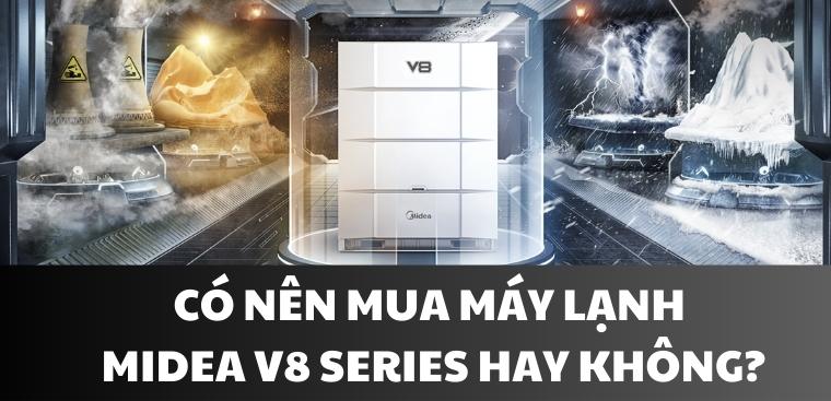 Máy lạnh Midea V8 Series có những ưu điểm gì? Có nên mua không?