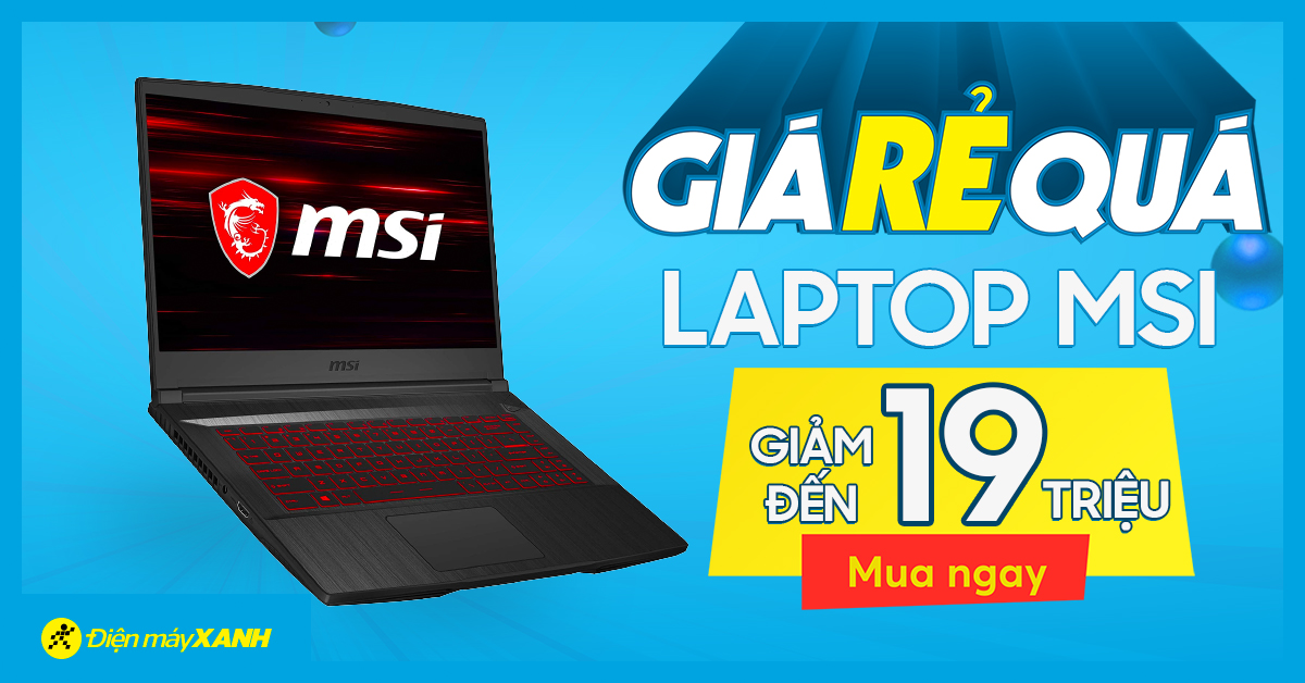 Giá rẻ quá - Laptop MSI giảm SỐC tới 19 triệu, mua ngay thôi!
